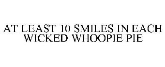 AT LEAST 10 SMILES IN EACH WICKED WHOOPIE PIE