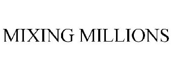 MIXING MILLIONS