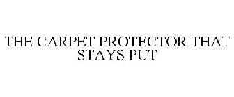 THE CARPET PROTECTOR THAT STAYS PUT