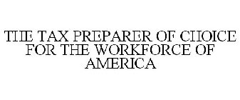 THE TAX PREPARER OF CHOICE FOR THE WORKFORCE OF AMERICA