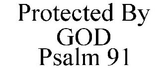 PROTECTED BY GOD PSALM 91