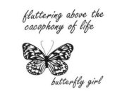 FLUTTERING ABOVE THE CACOPHONY OF LIFE BUTTERFLY GIRL