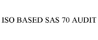 ISO BASED SAS 70 AUDIT