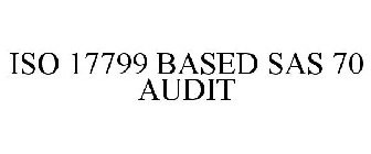 ISO 17799 BASED SAS 70 AUDIT