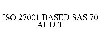 ISO 27001 BASED SAS 70 AUDIT