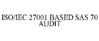 ISO/IEC 27001 BASED SAS 70 AUDIT