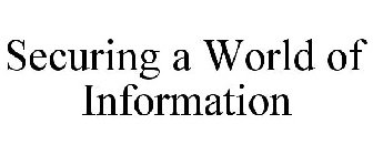 SECURING A WORLD OF INFORMATION