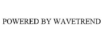 POWERED BY WAVETREND