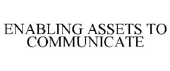 ENABLING ASSETS TO COMMUNICATE