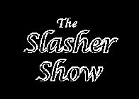 THE SLASHER SHOW