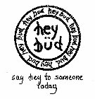 HEY BÜD HEY BUD HEY BUD HEY BUD HEY BUD HEY BUD HEY BUD SAY HEY TO SOMEONE TODAY