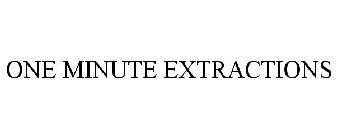 ONE MINUTE EXTRACTIONS