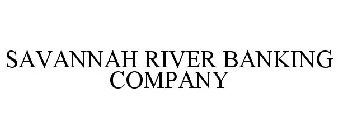 SAVANNAH RIVER BANKING COMPANY