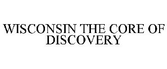 WISCONSIN THE CORE OF DISCOVERY