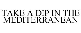 TAKE A DIP IN THE MEDITERRANEAN