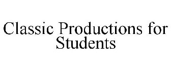 CLASSIC PRODUCTIONS FOR STUDENTS