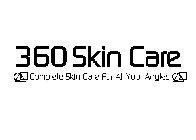 360 SKIN CARE COMPLETE SKIN CARE FOR ALL YOUR ANGLES