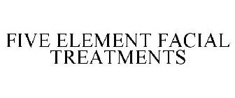 FIVE ELEMENT FACIAL TREATMENTS