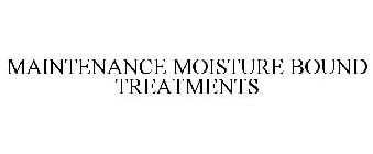 MAINTENANCE MOISTURE BOUND TREATMENTS