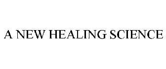 A NEW HEALING SCIENCE