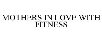 MOTHERS IN LOVE WITH FITNESS