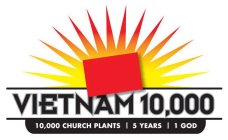 VIETNAM 10,000 10,000 CHURCH PLANTS 5 YEARS 1 GOD
