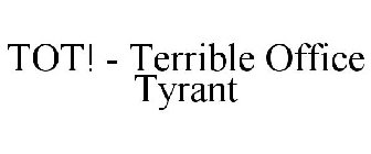 TOT! - TERRIBLE OFFICE TYRANT
