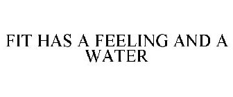 FIT HAS A FEELING AND A WATER