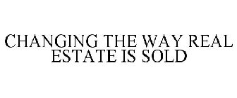 CHANGING THE WAY REAL ESTATE IS SOLD