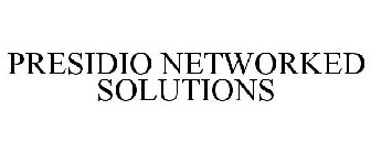 PRESIDIO NETWORKED SOLUTIONS