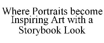 WHERE PORTRAITS BECOME INSPIRING ART WITH A STORYBOOK LOOK