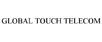 GLOBAL TOUCH TELECOM
