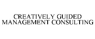 CREATIVELY GUIDED MANAGEMENT CONSULTING