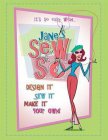 IT'S SO EASY WITH...JANE'S SEW & SO DESIGN IT SEW IT MAKE IT YOUR OWN