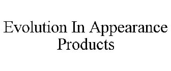 EVOLUTION IN APPEARANCE PRODUCTS