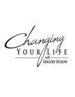 CHANGING YOUR LIFE WITH GREGORY DICKOW