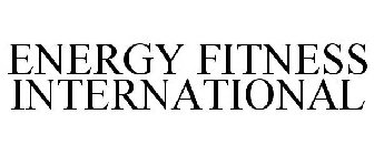 ENERGY FITNESS INTERNATIONAL
