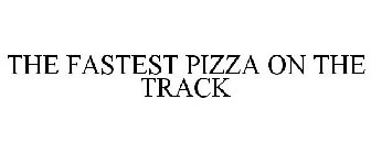THE FASTEST PIZZA ON THE TRACK