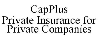 CAPPLUS PRIVATE INSURANCE FOR PRIVATE COMPANIES