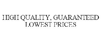 HIGH QUALITY, GUARANTEED LOWEST PRICES
