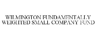 WILMINGTON FUNDAMENTALLY WEIGHTED SMALL COMPANY FUND