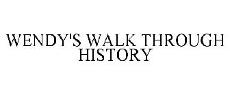 WENDY'S WALK THROUGH HISTORY