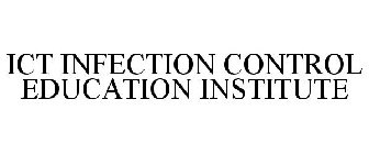 ICT INFECTION CONTROL EDUCATION INSTITUTE