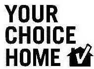 YOUR CHOICE HOME