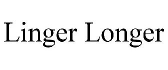 LINGER LONGER
