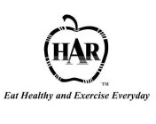 HAR, EAT HEALTHY AND EXERCISE EVERYDAY