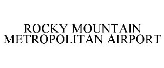 ROCKY MOUNTAIN METROPOLITAN AIRPORT