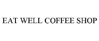EAT WELL COFFEE SHOP