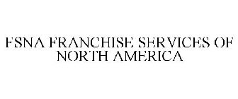 FSNA FRANCHISE SERVICES OF NORTH AMERICA