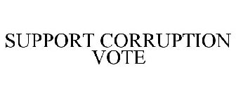 SUPPORT CORRUPTION VOTE